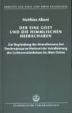 Der eine Gott und die himmlischen Heerscharen - Zur Begründung des Monotheismus bei Deuterojesaja im Horizont der Astralisierung des Gottesverständnisses im Alten Orient