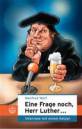 Eine Frage noch, Herr Luther ... - Interview mit einem Ketzer