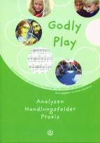 Godly Play:  - Das Konzept zum spielerischen Entdecken von Bibel und Glauben