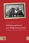 Schülerperspektiven zum Religionsunterricht - Eine empirische Untersuchung in Sachsen–Anhalt