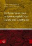Der historische Jesus im Spannungsfeld von Glaube und Geschichte -