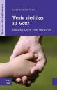 Wenig niedriger als Gott?: Biblische Lehre vom Menschen