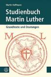 Studienbuch Martin Luther - Grundtexte und Deutungen