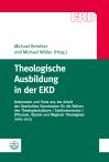 Theologische Ausbildung in der EKD - Dokumente und Texte aus der Arbeit der Gemischten Kommission für die Reform des Theologiestudiums/Fachkommission I (Pfarramt, Diplom und Magister Theologiae) 2005–2013