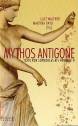 Mythos Antigone - Texte von Sophokles bis Hochhuth