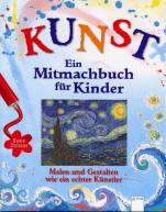 KUNST - Ein Mitmachbuch f&uuml;r Kinder: Malen und gestalten wie ein echter K&uuml;nstler