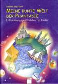 Meine bunte Welt der Phantasie - Entspannungsgeschichten für Kinder