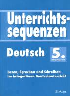 Unterrichtssequenzen Deutsch. 5. Jahrgangsstufe - Lesen, Sprechen und Schreiben im integrativen Deutschunterricht