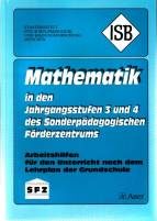 Mathematik in den Jahrgangsstufen 3 und 4 des Sonderpädagogischen Förderzentrums - Arbeitshilfen für den Unterricht nach dem Lehrplan der Grundschule