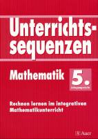 Unterrichtssequenzen Mathematik. Rechnen lernen im integrativen Mathematikunterricht. Mit Arbeitsbl&auml;ttern/Kopiervorlagen: Unterrichtssequenzen Mathematik, 5. Jahrgangsstufe