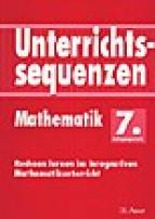 Unterrichtssequenzen Mathematik. Rechnen lernen im integrativen Mathematikunterricht. Mit Arbeitsbl&auml;ttern/Kopiervorlagen: Unterrichtssequenzen Mathematik, 7. Jahrgangsstufe