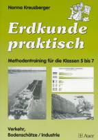 Erdkunde praktisch - Methodentraining für die Klassen 5 bis 7 - Verkehr, Bodenschätze / Industrie