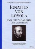 Ignatius von Loyola und die Pädagogik der Jesuiten - 