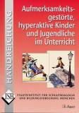 Aufmerksamkeitsgest&ouml;rte, hyperaktive Kinder und Jugendliche im Unterricht