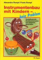 Instrumentenbau mit Kindern - kein Problem - Herstellung von Instrumenten aus einfachen Materialien 