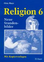 Religion - Neubearbeitung. Neue Stundenbilder und Kopiervorlagen: Religion, Neue Stundenbilder mit Kopiervorlagen, 6. Jahrgangsstufe