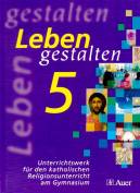 Leben gestalten. Religion am Gymnasium: Leben gestalten. Unterrichtswerk f&uuml;r den katholischen Religionsunterricht 5. Klasse Gymnasium. Sch&uuml;lerbuch: ... am Gymnasium. Ausgabe f&uuml;r Bayern