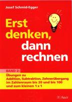 Erst denken, dann rechnen - Band 2: Übungen zu Addition, Subtraktion, Zehnerübergang im Zahlenraum bis 20 und bis 100 und zum kleinen 1 x 1