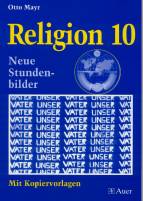 Religion - Neubearbeitung. Neue Stundenbilder und Kopiervorlagen: Religion 10: Themen: Der Mensch und seine Macht, Glauben - ist das &uuml;berholt?, als ... mein Lebensweg - meine Lebensvorstellung