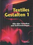 Textiles Gestalten 1 - Alles über Techniken und Stoffverzierungen