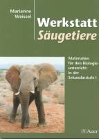 Werkstatt S&auml;ugetiere: Materialien f&uuml;r den Biologieunterricht in der Sekundarstufe 1