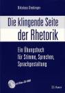 Die klingende Seite der Rhetorik - Ein Übungsbuch für Stimme, Sprechen, Sprachgestaltung