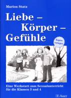 Liebe - Körper - Gefühle - Eine Werkstatt zum Sexualunterricht für die Klassen 3 und 4 