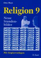 Religion - Neubearbeitung. Neue Stundenbilder und Kopiervorlagen: Religion 9. Neue Stundenbilder mit Kopiervorlagen