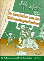 Die Geschichte von den Weihnachtsgeschenken: Ein Weihnachtsmusical f&uuml;r die Grundschule (1. bis 4. Klasse)