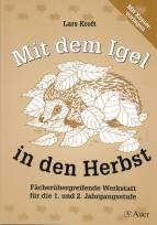 Mit dem Igel in den Herbst - Fächerübergreifende Werkstatt für die 1. und 2. Jahrgangsstufe 