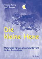 Die kleine Hexe: Materialien f&uuml;r den Literaturunterricht in der Grundschule