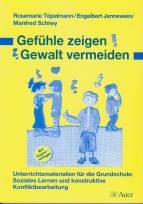 Gef&uuml;hle zeigen - Gewalt vermeiden: Unterrichtsmaterialien f&uuml;r die Grundschule: Soziales Lernen und konstruktive Konfliktbearbeitung. Mit Kopiervorlagen