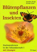 Bl&uuml;tenpflanzen und Insekten: Stationenlernen in der Sekundarstufe 1mit L&ouml;sungen
