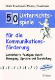 50 Unterrichtsspiele für die Kommunikationsförderung - Lerninhalte festigen durch Bewegung, Sprache und Darstellung