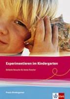 Experimentieren im Kindergarten - Einfache Versuche für kleine Forscher