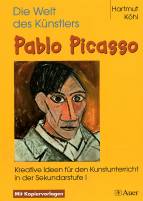 Die Welt des Künstlers Pablo Picasso - Kreative Ideen für den Kunstunterricht in der Sekundarstufe I
