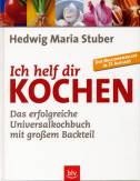 Ich helf dir kochen - Das erfolgreiche Universalkochbuch mit großem Backteil