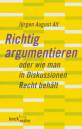 Richtig argumentieren - Oder wie man in Diskussionen Recht behält