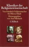 Klassiker der Religionswissenschaft: Von Friedrich Schleiermacher bis Mircea Eliade