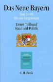 Das Neue Bayern. Von 1800 bis zur Gegenwart. Erster Teilband: Staat und Politik. (Bd. 4/1) -