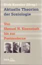 Aktuelle Theorien der Soziologie: Von Shmuel N. Eisenstadt bis zur Postmoderne