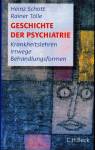 Geschichte der Psychiatrie: Krankeitslehren, Irrwege, Behandlungsformen