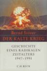 Der Kalte Krieg 1947-1991: Geschichte eines radikalen Zeitalters