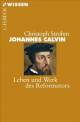 Johannes Calvin: Leben und Werk des Reformators