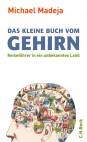 Das kleine Buch vom Gehirn: Reisef&uuml;hrer in ein unbekanntes Land