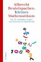 Beutelspachers kleines Mathematikum: Die 101 wichtigsten Fragen und Antworten zur Mathematik