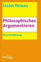 Philosophisches Argumentieren: Eine Einf&uuml;hrung