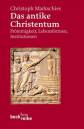 Das antike Christentum: Fr&ouml;mmigkeit, Lebensformen, Institutionen