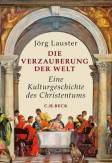 Die Verzauberung der Welt: Eine Kulturgeschichte des Christentums