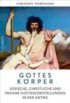 Gottes K&ouml;rper: J&uuml;dische, christliche und pagane Gottesvorstellungen in der Antike